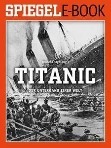 Titanic - Der Untergang einer Welt: Ein SPIEGEL E-Book