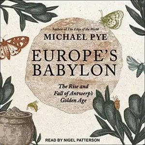 Europe's Babylon: The Rise and Fall of Antwerp's Golden Age [Audiobook]
