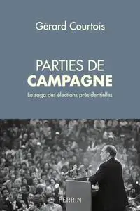 Gérard Courtois, "Parties de campagne : La saga des élections présidentielles"