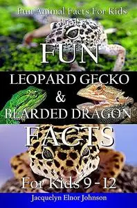 «Fun Leopard Gecko and Bearded Dragon Facts for Kids 9–12» by Jacquelyn Elnor Johnson