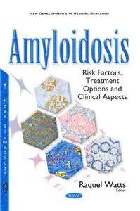 Amyloidosis: Risk Factors, Treatment Options and Clinical Aspects (New Developments in Medical Research)