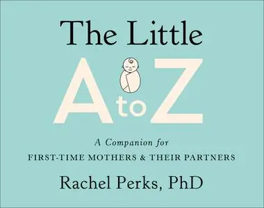 The Little A-Z: A Companion for First-Time Mothers and Their Partners