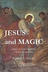 Jesus and Magic: Freeing the Gospel Stories from Modern Misconceptions