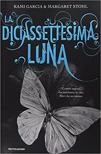 La diciassettesima luna - Kami Garcia & Margaret Stohl