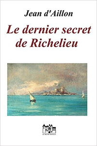 Le dernier secret de Richelieu - Jean d'Aillon