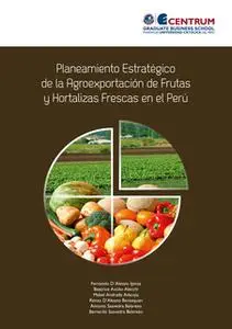 «Planeamiento estratégico de la agroexportación de frutas y hortalizas frescas en el Perú» by Fernando D'Alessio Ipinza,