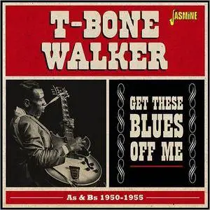 T-Bone Walker - Get These Blues Off Me: As & Bs 1950-1955 (2015)