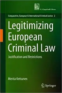 Legitimizing European Criminal Law Justification and Restrictions