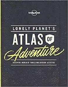 Lonely Planet''s Atlas of Adventure