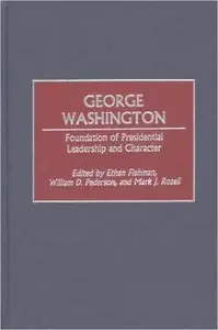 eorge Washington: Foundation of Presidential Leadership and Character