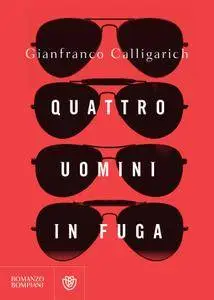 Gianfranco Calligarich - Quattro uomini in fuga