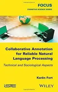 Collaborative Annotation for Reliable Natural Language Processing: Technical and Sociological Aspects (repost)