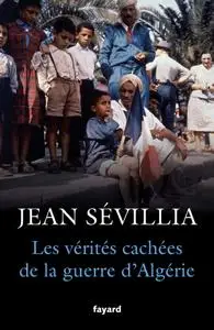 Jean Sévillia, "Les vérités cachées de la Guerre d'Algérie"