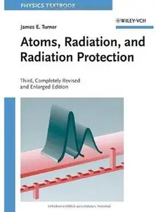 Atoms, Radiation, and Radiation Protection (3rd edition) [Repost]