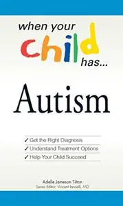 When Your Child Has . . . Autism