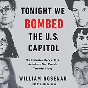 Tonight We Bombed the US Capitol: The Explosive Story of M19, America's First Female Terrorist Group [Audiobook]