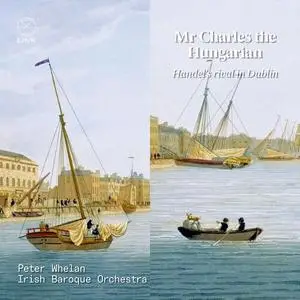 Peter Whelan, Irish Baroque Orchestra - Mr Charles the Hungarian. Handel's Rival in Dublin (2023)