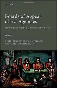 Boards of Appeal of EU Agencies: Towards Judicialization of Administrative Review?