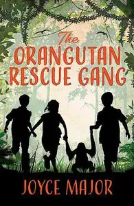 «The Orangutan Rescue Gang» by Joyce Major