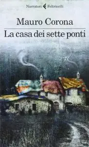 La casa dei sette ponti di Mauro Corona