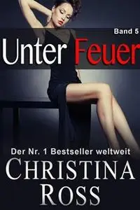 Christina Ross - Unter Feuer Bd.5