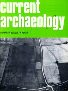 Current Archaeology - Issue 74