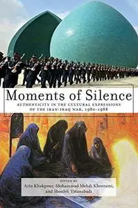 Moments of Silence: Authenticity in the Cultural Expressions of the Iran-Iraq War, 1980-1988