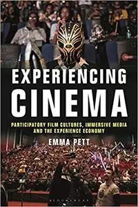 Experiencing Cinema: Participatory Film Cultures, Immersive Media and the Experience Economy