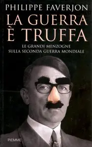 Philippe Faverjon - La guerra è truffa, Le grandi menzogne sulla seconda guerra mondiale