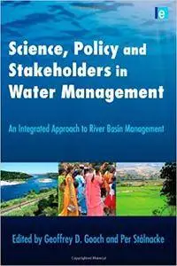 Science, Policy and Stakeholders in Water Management: An Integrated Approach to River Basin Management