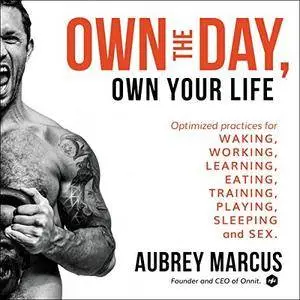 Own the Day, Own Your Life: Optimized Practices for Waking, Working, Learning, Eating, Training, Playing, Sleeping [Audiobook]