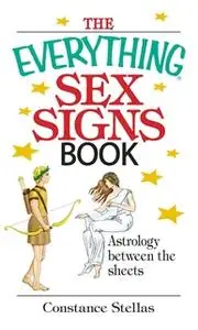 «The Everything Sex Signs Book: Astrology Between the Sheets» by Constance Stellas