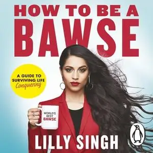 «How to Be a Bawse: A Guide to Conquering Life» by Lilly Singh