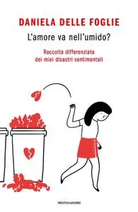 Daniela Delle Foglie - L'amore va nell'umido?