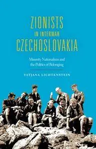 Zionists in Interwar Czechoslovakia : Minority Nationalism and the Politics of Belonging