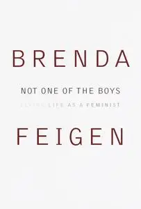 Not One of the Boys: Living Life as a Feminist