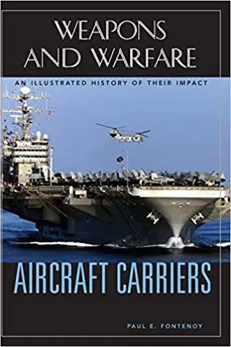 Aircraft Carriers: An Illustrated History of Their Impact