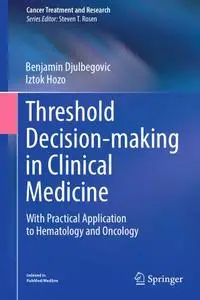 Threshold Decision-making in Clinical Medicine: With Practical Application to Hematology and Oncology