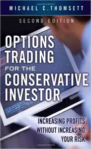 Michael C. Thomsett - Options Trading for the Conservative Investor: Increasing Profits without Increasing Your Risk [Repost]