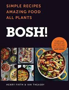 BOSH!: Simple Recipes. Amazing Food. All Plants. The most anticipated vegan cookbook of 2018.
