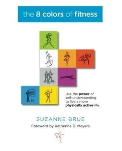 The 8 Colors of Fitness: Discover Your Color-Coded Fitness Personality and Create an Exercise Program You'll Never Quit! (Repos