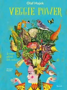 Olaf Hajek - Veggie power. La magia naturale delle verdure