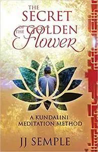 The Secret of the Golden Flower: A Kundalini Meditation Method
