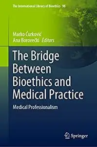 The Bridge Between Bioethics and Medical Practice: Medical Professionalism