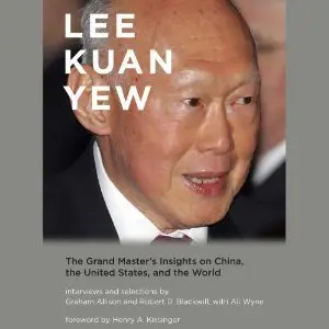 Lee Kuan Yew: The Grand Master’s Insights on China, United States, and the World (Audiobook)