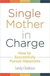 Single Mother in Charge: How to Successfully Pursue Happiness
