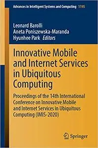 Innovative Mobile and Internet Services in Ubiquitous Computing: Proceedings