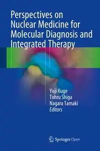 Perspectives on Nuclear Medicine for Molecular Diagnosis and Integrated Therapy (Repost)