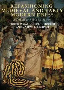 Refashioning Medieval and Early Modern Dress: A Tribute to Robin Netherton