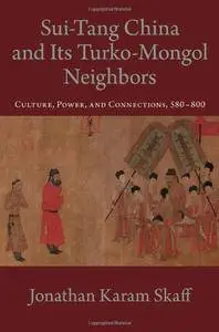 Sui-Tang China and Its Turko-Mongol Neighbors: Culture, Power, and Connections, 580-800
